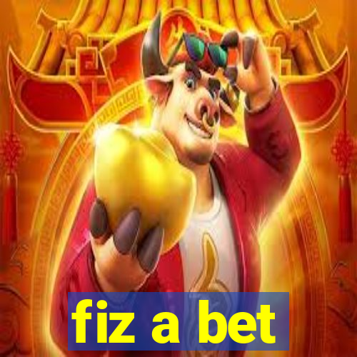 fiz a bet